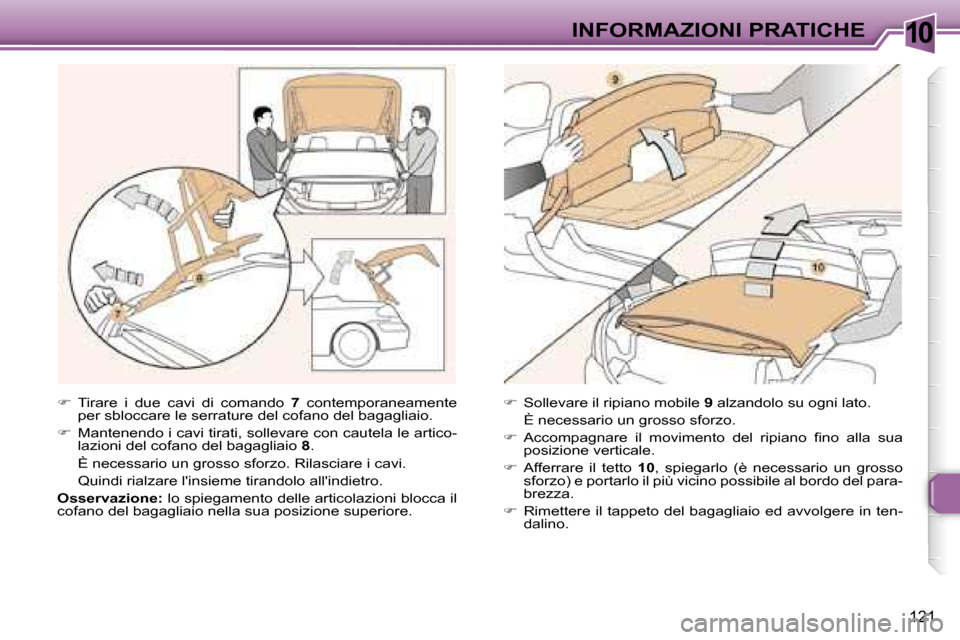 Peugeot 307 CC 2006  Manuale del proprietario (in Italian) �1�0�I�N�F�O�R�M�A�Z�I�O�N�I� �P�R�A�T�I�C�H�E
�1�2�1
��  �T�i�r�a�r�e�  �i�  �d�u�e�  �c�a�v�i�  �d�i�  �c�o�m�a�n�d�o�  �7�  �c�o�n�t�e�m�p�o�r�a�n�e�a�m�e�n�t�e� 
�p�e�r� �s�b�l�o�c�c�a�r�e� �l�