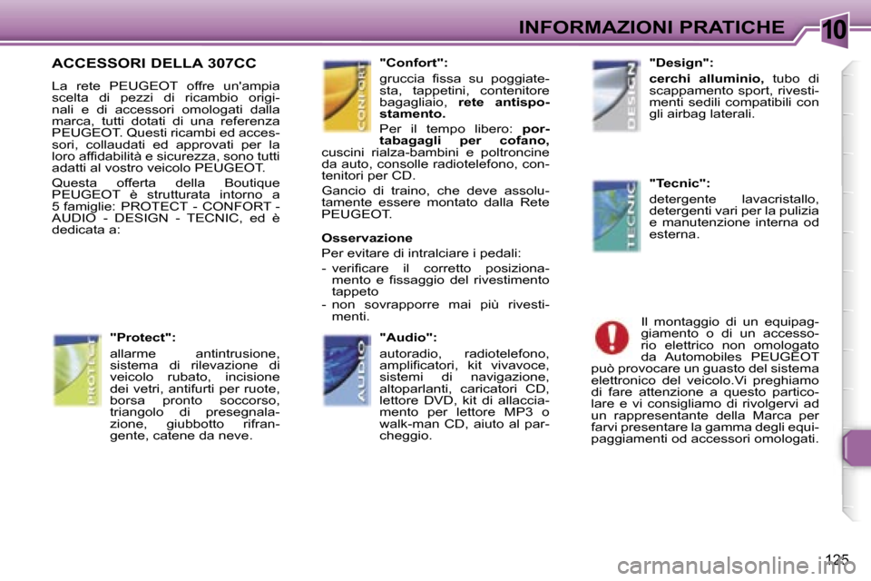 Peugeot 307 CC 2006  Manuale del proprietario (in Italian) �1�0�I�N�F�O�R�M�A�Z�I�O�N�I� �P�R�A�T�I�C�H�E
�1�2�5
�A�C�C�E�S�S�O�R�I� �D�E�L�L�A� �3�0�7�C�C
�L�a�  �r�e�t�e�  �P�E�U�G�E�O�T�  �o�f�f�r�e�  �u�n��a�m�p�i�a�  
�s�c�e�l�t�a�  �d�i�  �p�e�z�z�i�  