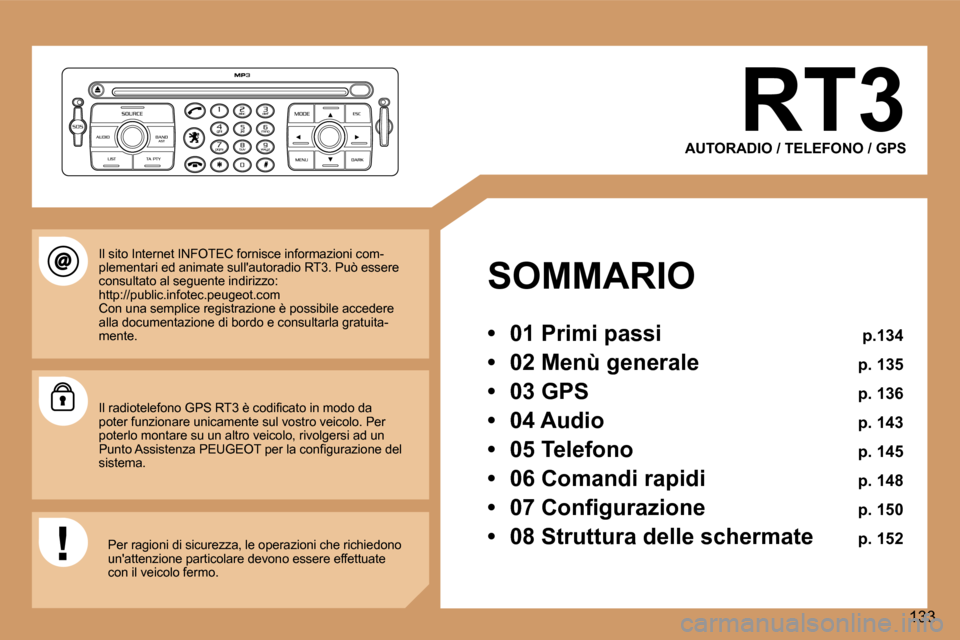 Peugeot 307 CC 2006  Manuale del proprietario (in Italian) �1�3�3
�R�T�3
�A�U�T�O�R�A�D�I�O� �/� �T�E�L�E�F�O�N�O� �/� �G�P�S
�S�O�M�M�A�R�I�O 
�•�  � �0�1� �P�r�i�m�i� �p�a�s�s�i�  � �p�.�1�3�4
�•�  � �0�2� �M�e�n�ù� �g�e�n�e�r�a�l�e�  � �p�.� �1�3�5
�