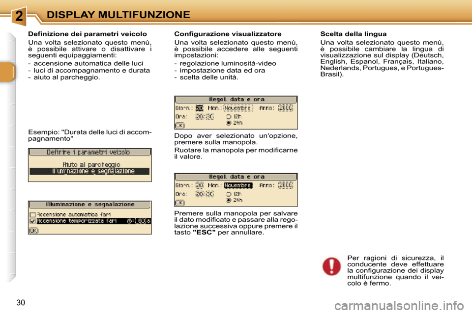 Peugeot 307 CC 2006  Manuale del proprietario (in Italian) �2�D�I�S�P�L�A�Y� �M�U�L�T�I�F�U�N�Z�I�O�N�E
�3�0
�D�e�f�i�n�i�z�i�o�n�e� �d�e�i� �p�a�r�a�m�e�t�r�i� �v�e�i�c�o�l�o 
�U�n�a�  �v�o�l�t�a�  �s�e�l�e�z�i�o�n�a�t�o�  �q�u�e�s�t�o�  �m�e�n�ù�,�  
�è� 