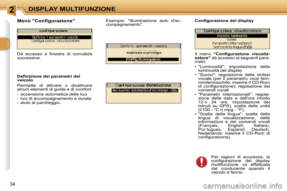 Peugeot 307 CC 2006  Manuale del proprietario (in Italian) �2�D�I�S�P�L�A�Y� �M�U�L�T�I�F�U�N�Z�I�O�N�E
�3�4
�I�l�  �m�e�n�ù� �"�C�o�n�f�i�g�u�r�a�z�i�o�n�e�  �v�i�s�u�a�l�i�z�-
�z�a�t�o�r�e�" � �d�à� �a�c�c�e�s�s�o� �a�i� �s�e�g�u�e�n�t�i� �p�a�r�a�-
�m�e�