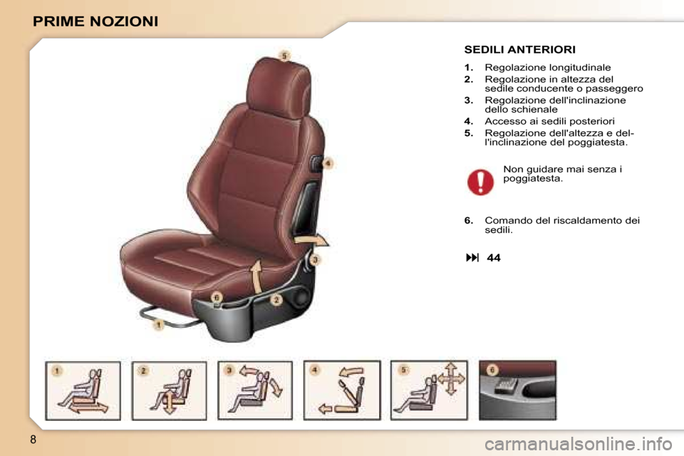 Peugeot 307 CC 2006  Manuale del proprietario (in Italian) �8
�P�R�I�M�E� �N�O�Z�I�O�N�I
�S�E�D�I�L�I� �A�N�T�E�R�I�O�R�I
�1�.�  �R�e�g�o�l�a�z�i�o�n�e� �l�o�n�g�i�t�u�d�i�n�a�l�e
�2�. �  �R�e�g�o�l�a�z�i�o�n�e� �i�n� �a�l�t�e�z�z�a� �d�e�l� 
�s�e�d�i�l�e� �c