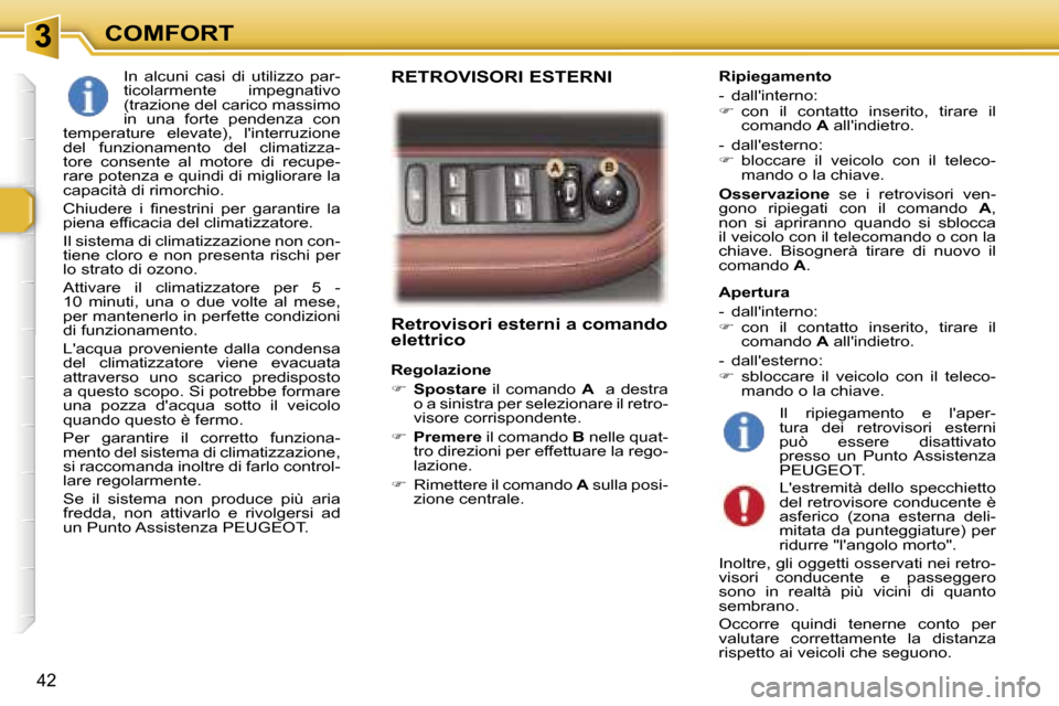 Peugeot 307 CC 2006  Manuale del proprietario (in Italian) �3�C�O�M�F�O�R�T
�4�2
�R�e�t�r�o�v�i�s�o�r�i� �e�s�t�e�r�n�i� �a� �c�o�m�a�n�d�o�  
�e�l�e�t�t�r�i�c�o
�R�e�g�o�l�a�z�i�o�n�e 
�� �S�p�o�s�t�a�r�e �  �i�l�  �c�o�m�a�n�d�o�  �A�  �  �a�  �d�e�s�t�r