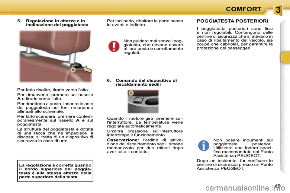 Peugeot 307 CC 2006  Manuale del proprietario (in Italian) �3�C�O�M�F�O�R�T
�4�5
�P�e�r� �f�a�r�l�o� �r�i�s�a�l�i�r�e�,� �t�i�r�a�r�l�o� �v�e�r�s�o� �l��a�l�t�o�. 
�P�e�r�  �r�i�m�u�o�v�e�r�l�o�,�  �p�r�e�m�e�r�e�  �s�u�l�  �n�a�s�e�l�l�o�  
�A� �e� �t�i�r�a