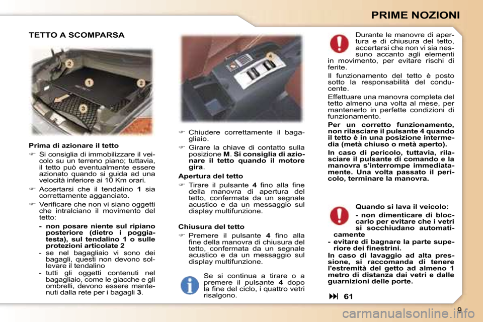 Peugeot 307 CC 2006  Manuale del proprietario (in Italian) �9
�P�R�I�M�E� �N�O�Z�I�O�N�I
�P�r�i�m�a� �d�i� �a�z�i�o�n�a�r�e� �i�l� �t�e�t�t�o 
��  �S�i� �c�o�n�s�i�g�l�i�a� �d�i� �i�m�m�o�b�i�l�i�z�z�a�r�e� �i�l� �v�e�i�-
�c�o�l�o�  �s�u�  �u�n�  �t�e�r�r�