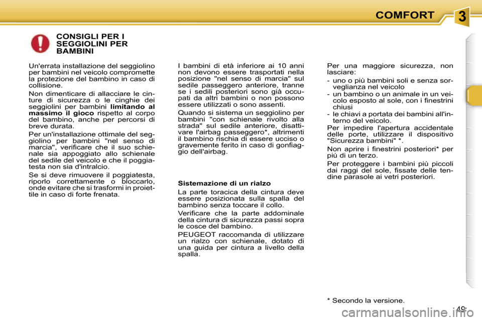 Peugeot 307 CC 2006  Manuale del proprietario (in Italian) �3�C�O�M�F�O�R�T
�4�9
�C�O�N�S�I�G�L�I� �P�E�R� �I�  
�S�E�G�G�I�O�L�I�N�I� �P�E�R� 
�B�A�M�B�I�N�I
�S�i�s�t�e�m�a�z�i�o�n�e� �d�i� �u�n� �r�i�a�l�z�o 
�L�a�  �p�a�r�t�e�  �t�o�r�a�c�i�c�a�  �d�e�l�l�