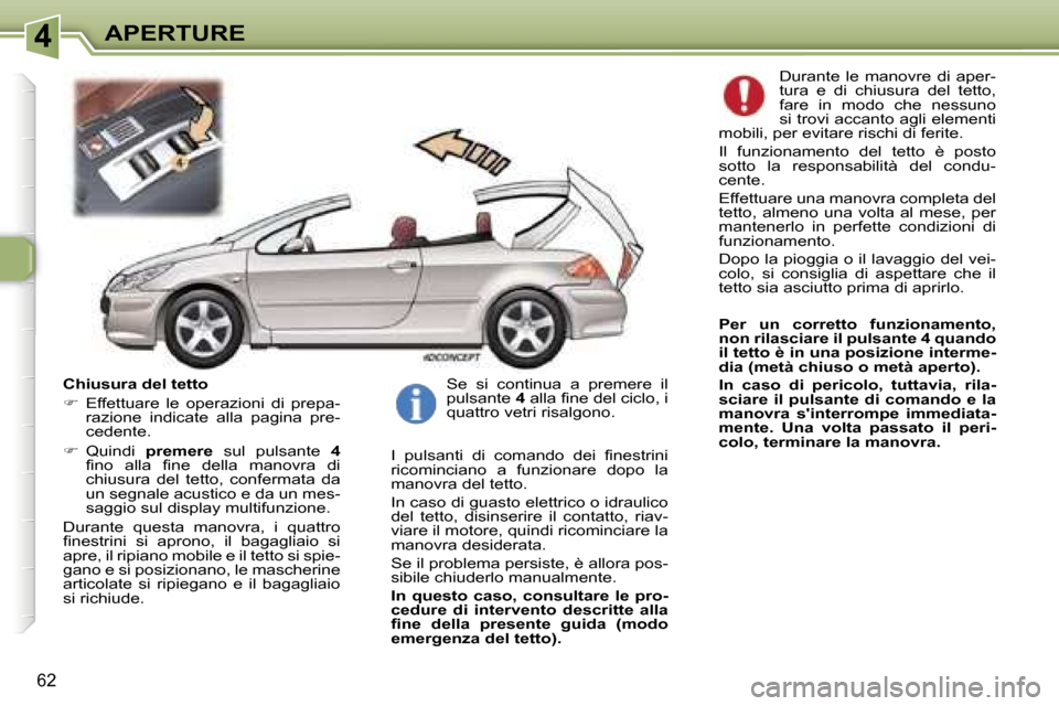 Peugeot 307 CC 2006  Manuale del proprietario (in Italian) �4�A�P�E�R�T�U�R�E
�6�2
�C�h�i�u�s�u�r�a� �d�e�l� �t�e�t�t�o 
��  �E�f�f�e�t�t�u�a�r�e�  �l�e�  �o�p�e�r�a�z�i�o�n�i�  �d�i�  �p�r�e�p�a�-
�r�a�z�i�o�n�e�  �i�n�d�i�c�a�t�e�  �a�l�l�a�  �p�a�g�i�n�