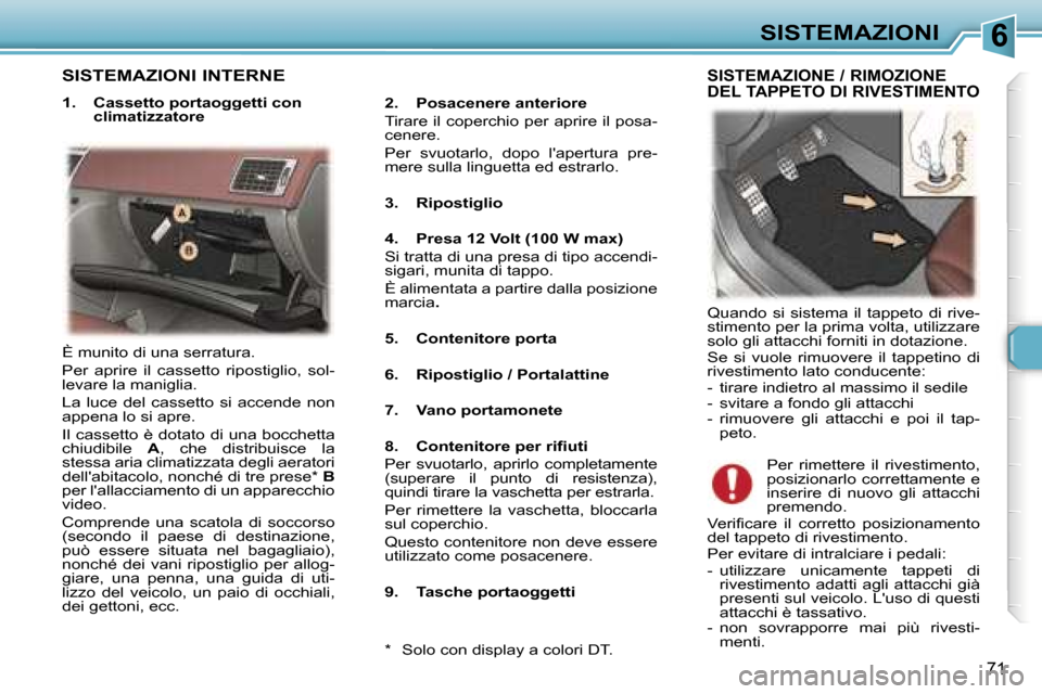 Peugeot 307 CC 2006  Manuale del proprietario (in Italian) �6�S�I�S�T�E�M�A�Z�I�O�N�I
�7�1
�S�I�S�T�E�M�A�Z�I�O�N�I� �I�N�T�E�R�N�E
�1�.�  �C�a�s�s�e�t�t�o� �p�o�r�t�a�o�g�g�e�t�t�i� �c�o�n� �c�l�i�m�a�t�i�z�z�a�t�o�r�e �2�.�  �P�o�s�a�c�e�n�e�r�e� �a�n�t�e�r