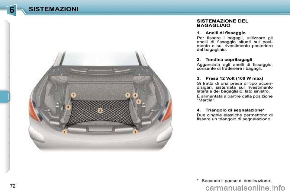 Peugeot 307 CC 2006  Manuale del proprietario (in Italian) �6�S�I�S�T�E�M�A�Z�I�O�N�I
�7�2
�S�I�S�T�E�M�A�Z�I�O�N�E� �D�E�L�  
�B�A�G�A�G�L�I�A�I�O
�1�.�  �A�n�e�l�l�i� �d�i� �f�i�s�s�a�g�g�i�o 
�P�e�r�  �f�i�s�s�a�r�e�  �i�  �b�a�g�a�g�l�i�,�  �u�t�i�l�i�z�z