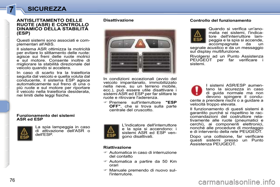 Peugeot 307 CC 2006  Manuale del proprietario (in Italian) �7�S�I�C�U�R�E�Z�Z�A
�7�6
�A�N�T�I�S�L�I�T�T�A�M�E�N�T�O� �D�E�L�L�E�  
�R�U�O�T�E� �(�A�S�R�)� �E� �C�O�N�T�R�O�L�L�O� 
�D�I�N�A�M�I�C�O� �D�E�L�L�A� �S�T�A�B�I�L�I�T�À� �(�E�S�P�)
�Q�u�e�s�t�i� �s�