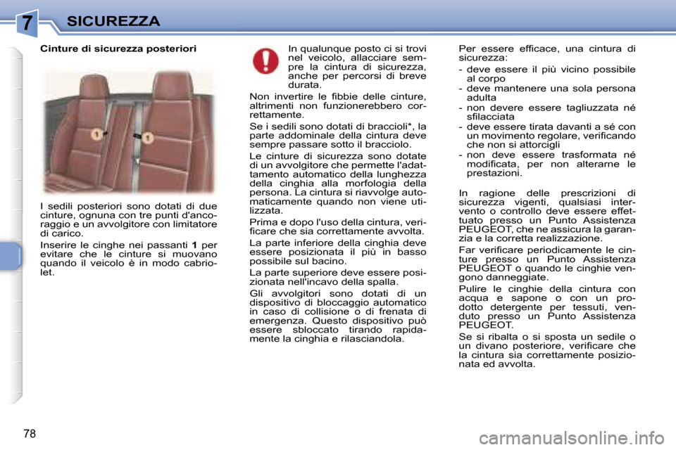 Peugeot 307 CC 2006  Manuale del proprietario (in Italian) �7�S�I�C�U�R�E�Z�Z�A
�7�8
�I�n� �q�u�a�l�u�n�q�u�e� �p�o�s�t�o� �c�i� �s�i� �t�r�o�v�i�  
�n�e�l�  �v�e�i�c�o�l�o�,�  �a�l�l�a�c�c�i�a�r�e�  �s�e�m�-
�p�r�e�  �l�a�  �c�i�n�t�u�r�a�  �d�i�  �s�i�c�u�r