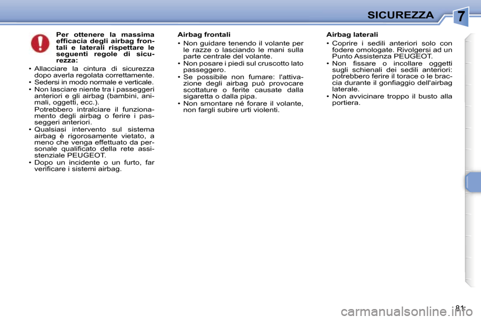 Peugeot 307 CC 2006  Manuale del proprietario (in Italian) �7�S�I�C�U�R�E�Z�Z�A
�8�1
�P�e�r�  �o�t�t�e�n�e�r�e�  �l�a�  �m�a�s�s�i�m�a�  
�e�f�f�i�c�a�c�i�a�  �d�e�g�l�i�  �a�i�r�b�a�g�  �f�r�o�n�-
�t�a�l�i�  �e�  �l�a�t�e�r�a�l�i�  �r�i�s�p�e�t�t�a�r�e�  �l�