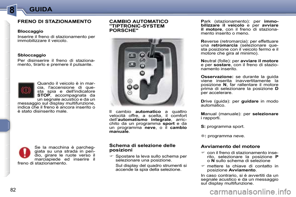 Peugeot 307 CC 2006  Manuale del proprietario (in Italian) �8�G�U�I�D�A
�8�2
�F�R�E�N�O� �D�I� �S�T�A�Z�I�O�N�A�M�E�N�T�O
�B�l�o�c�c�a�g�g�i�o 
�I�n�s�e�r�i�r�e� �i�l� �f�r�e�n�o� �d�i� �s�t�a�z�i�o�n�a�m�e�n�t�o� �p�e�r�  
�i�m�m�o�b�i�l�i�z�z�a�r�e� �i�l� �