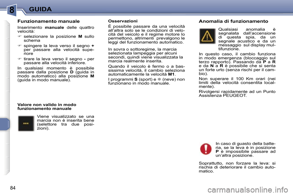 Peugeot 307 CC 2006  Manuale del proprietario (in Italian) �8�G�U�I�D�A
�8�4
�F�u�n�z�i�o�n�a�m�e�n�t�o� �m�a�n�u�a�l�e
�I�n�s�e�r�i�m�e�n�t�o� �m�a�n�u�a�l�e� �d�e�l�l�e�  �q�u�a�t�t�r�o� 
�v�e�l�o�c�i�t�à�: 
� �  �s�e�l�e�z�i�o�n�a�r�e�  �l�a�  �p�o�s�i