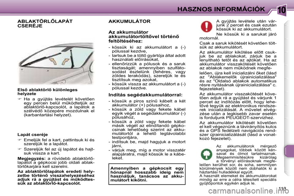 Peugeot 307 CC 2006  Kezelési útmutató (in Hungarian) �1�0�H�A�S�Z�N�O�S� �I�N�F�O�R�M�Á�C�I�Ó�K
�1�1�3
�E�l�s5� �a�b�l�a�k�t�ö�r�l5� �k�ü�l�ö�n�l�e�g�e�s�  
�h�e�l�y�z�e�t�e 
��  �H�a�  �a�  �g�y�ú�j�t�á�s�  �l�e�v�é�t�e�l�é�t�  �k�ö�v�e�