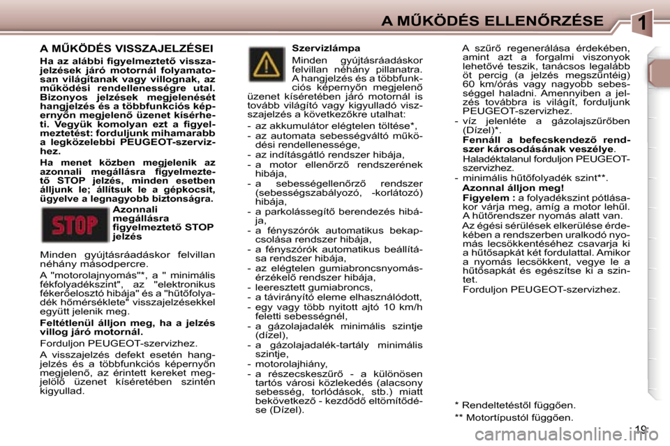 Peugeot 307 CC 2006  Kezelési útmutató (in Hungarian) �1�A� �MB�K�Ö�D�É�S� �E�L�L�E�N4�R�Z�É�S�E
�1�9
�A� �MB�K�Ö�D�É�S� �V�I�S�S�Z�A�J�E�L�Z�É�S�E�I
�H�a� �a�z� �a�l�á�b�b�i� �ﬁ�g�y�e�l�m�e�z�t�e�t5� �v�i�s�s�z�a�- 
�j�e�l�z�é�s�e�k�  �j�