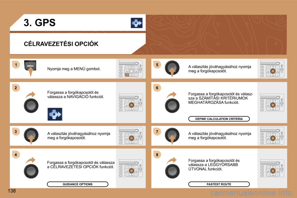 Peugeot 307 CC 2006  Kezelési útmutató (in Hungarian) �1
�2 
�3 
�4 �5
�6 
�7 
�8
�1�3�8�3�.� �G�P�S
�C�É�L�R�A�V�E�Z�E�T�É�S�I� �O�P�C�I�Ó�K
�N�y�o�m�j�a� �m�e�g� �a� �M�E�N�Ü� �g�o�m�b�o�t�. 
�F�o�r�g�a�s�s�a� �a� �f�o�r�g�ó�k�a�p�c�s�o�l�ó�t� �