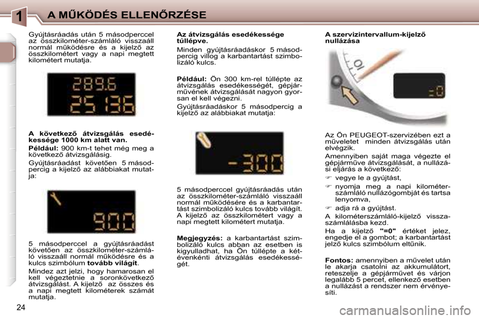 Peugeot 307 CC 2006  Kezelési útmutató (in Hungarian) �1�A� �MB�K�Ö�D�É�S� �E�L�L�E�N4�R�Z�É�S�E
�2�4
�A�z�  �Ö�n�  �P�E�U�G�E�O�T�-�s�z�e�r�v�i�z�é�b�e�n�  �e�z�t�  �a�  
�mC�v�e�l�e�t�e�t�  �  �m�i�n�d�e�n�  �á�t�v�i�z�s�g�á�l�á�s�  �u�t�á�