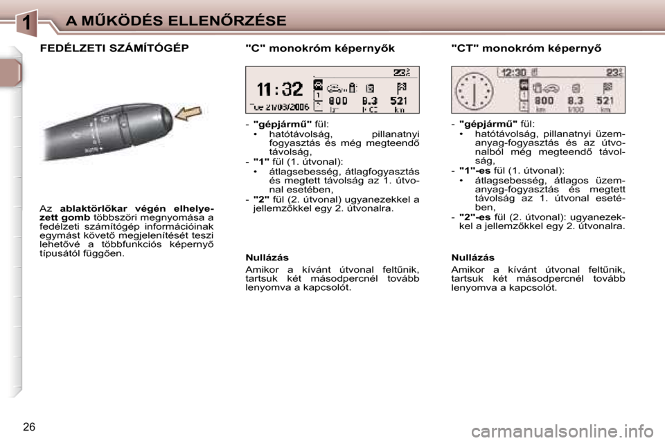 Peugeot 307 CC 2006  Kezelési útmutató (in Hungarian) �1�A� �MB�K�Ö�D�É�S� �E�L�L�E�N4�R�Z�É�S�E
�2�6
�F�E�D�É�L�Z�E�T�I� �S�Z�Á�M�Í�T�Ó�G�É�P
�A�z� �a�b�l�a�k�t�ö�r�l5�k�a�r�  �v�é�g�é�n�  �e�l�h�e�l�y�e�-
�z�e�t�t� �g�o�m�b�  �t�ö�b�b�s�