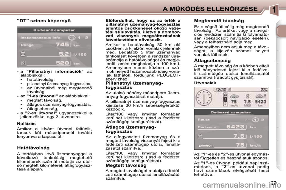 Peugeot 307 CC 2006  Kezelési útmutató (in Hungarian) �1�A� �MB�K�Ö�D�É�S� �E�L�L�E�N4�R�Z�É�S�E
�2�7
�"�D�T�"� �s�z�í�n�e�s� �k�é�p�e�r�n�y5
�-�  �a� �"�P�i�l�l�a�n�a�t�n�y�i�  �i�n�f�o�r�m�á�c�i�ó�k�" �  �a�z� 
�a�l�á�b�b�i�a�k�k�a�l�: 
�•