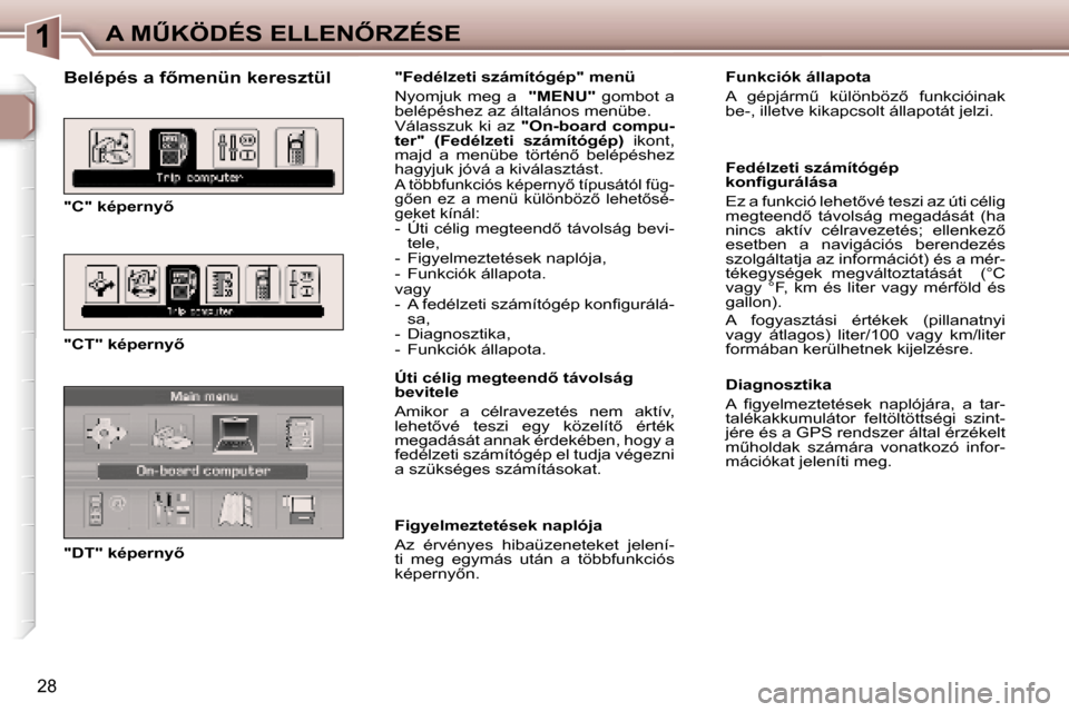 Peugeot 307 CC 2006  Kezelési útmutató (in Hungarian) �1�A� �MB�K�Ö�D�É�S� �E�L�L�E�N4�R�Z�É�S�E
�2�8
�B�e�l�é�p�é�s� �a� �f5�m�e�n�ü�n� �k�e�r�e�s�z�t�ü�l
�"�C�"� �k�é�p�e�r�n�y5 
�"�C�T�"� �k�é�p�e�r�n�y5 
�"�D�T�"� �k�é�p�e�r�n�y5�"�F�