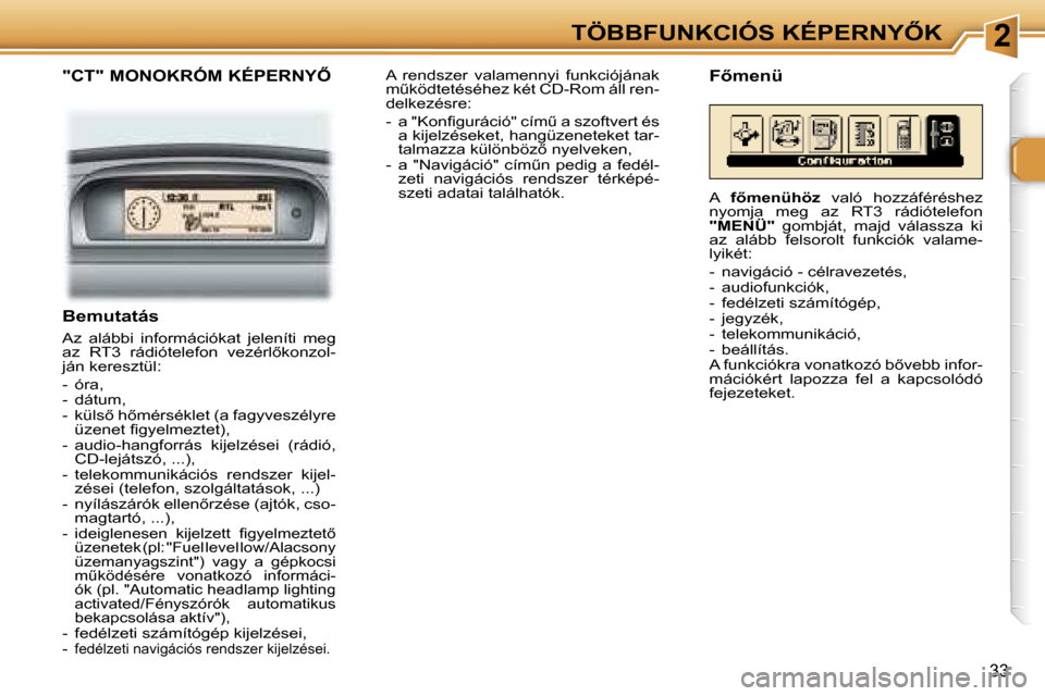 Peugeot 307 CC 2006  Kezelési útmutató (in Hungarian) �2�T�Ö�B�B�F�U�N�K�C�I�Ó�S� �K�É�P�E�R�N�Y4�K
�3�3
�"�C�T�"� �M�O�N�O�K�R�Ó�M� �K�É�P�E�R�N�Y4
�B�e�m�u�t�a�t�á�s
�A�z�  �a�l�á�b�b�i�  �i�n�f�o�r�m�á�c�i�ó�k�a�t�  �j�e�l�e�n�í�t�i�  �m�e