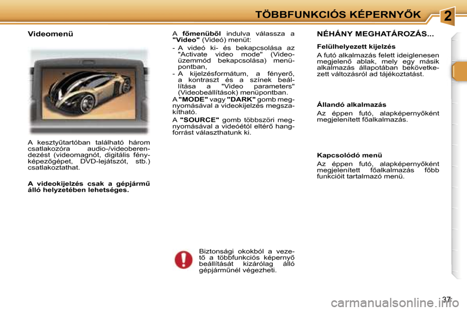 Peugeot 307 CC 2006  Kezelési útmutató (in Hungarian) �2�T�Ö�B�B�F�U�N�K�C�I�Ó�S� �K�É�P�E�R�N�Y4�K
�3�7
�N�É�H�Á�N�Y� �M�E�G�H�A�T�Á�R�O�Z�Á�S�.�.�.
�F�e�l�ü�l�h�e�l�y�e�z�e�t�t� �k�i�j�e�l�z�é�s 
�A� �f�u�t�ó� �a�l�k�a�l�m�a�z�á�s� �f�e�l�e