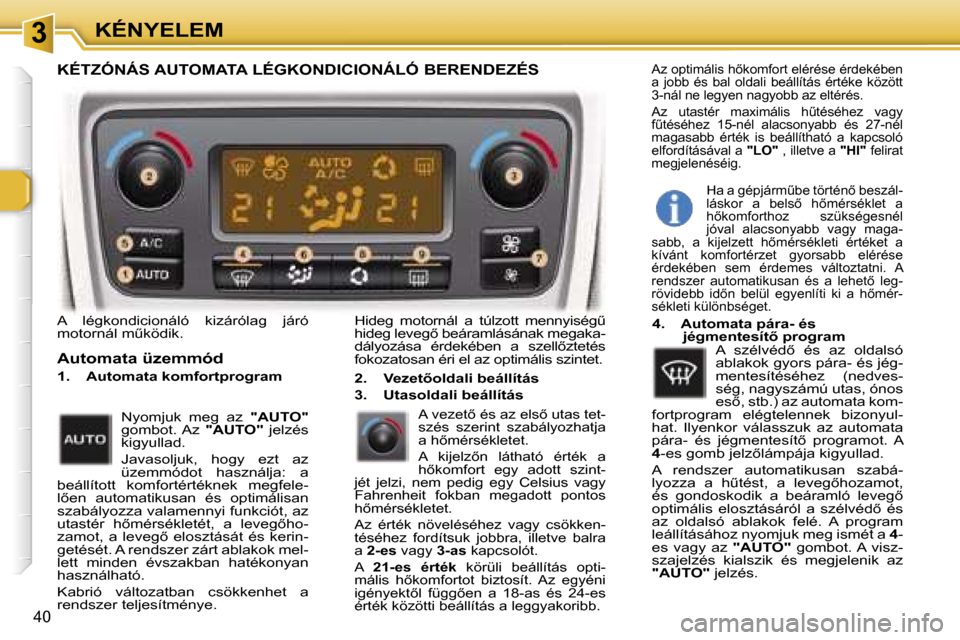 Peugeot 307 CC 2006  Kezelési útmutató (in Hungarian) �3�K�É�N�Y�E�L�E�M
�4�0
�A�  �l�é�g�k�o�n�d�i�c�i�o�n�á�l�ó�  �k�i�z�á�r�ó�l�a�g�  �j�á�r�ó�  
�m�o�t�o�r�n�á�l� �mC�k�ö�d�i�k�.
�A�u�t�o�m�a�t�a� �ü�z�e�m�m�ó�d
�1�.�  �A�u�t�o�m�a�t�a� 