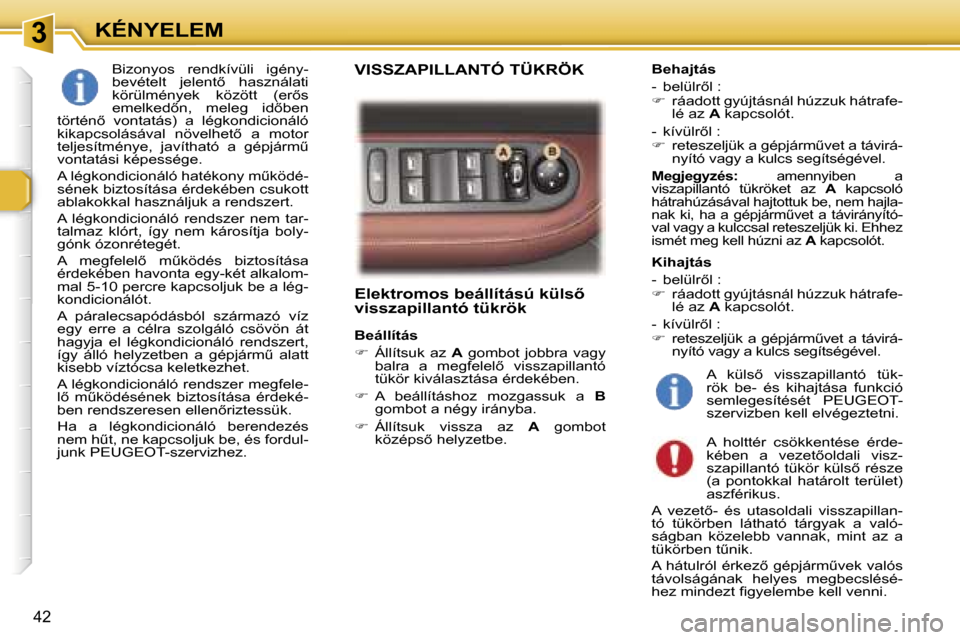 Peugeot 307 CC 2006  Kezelési útmutató (in Hungarian) �3�K�É�N�Y�E�L�E�M
�4�2
�E�l�e�k�t�r�o�m�o�s� �b�e�á�l�l�í�t�á�s�ú� �k�ü�l�s5�  
�v�i�s�s�z�a�p�i�l�l�a�n�t�ó� �t�ü�k�r�ö�k
�B�e�á�l�l�í�t�á�s 
��  �Á�l�l�í�t�s�u�k�  �a�z�  �A�  �g�