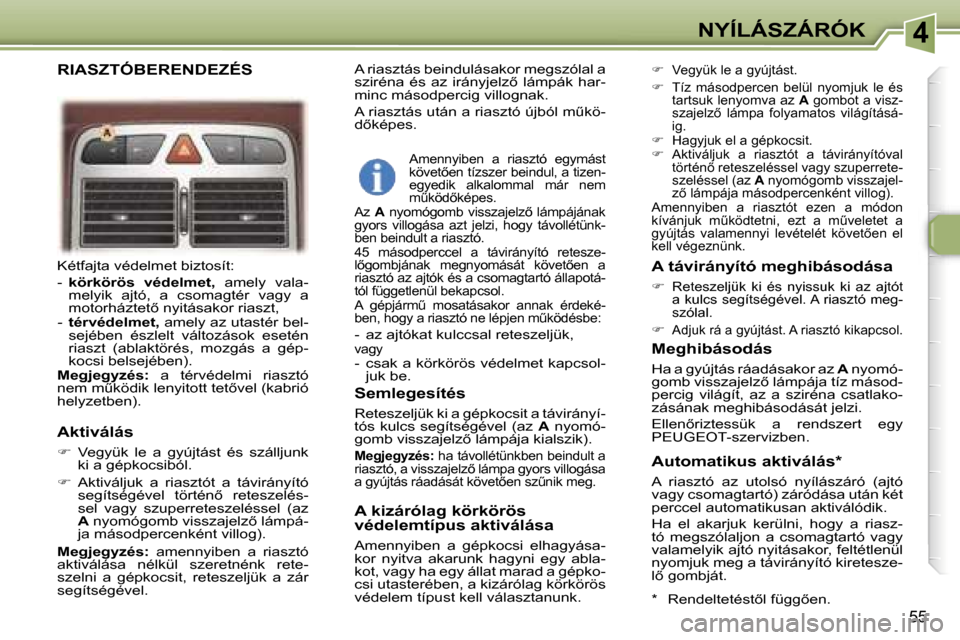 Peugeot 307 CC 2006  Kezelési útmutató (in Hungarian) �4�N�Y�Í�L�Á�S�Z�Á�R�Ó�K
�5�5
�K�é�t�f�a�j�t�a� �v�é�d�e�l�m�e�t� �b�i�z�t�o�s�í�t�:� �  �-�  �k�ö�r�k�ö�r�ö�s�  �v�é�d�e�l�m�e�t�,�  �a�m�e�l�y�  �v�a�l�a�-
�m�e�l�y�i�k�  �a�j�t�ó�,�  �a