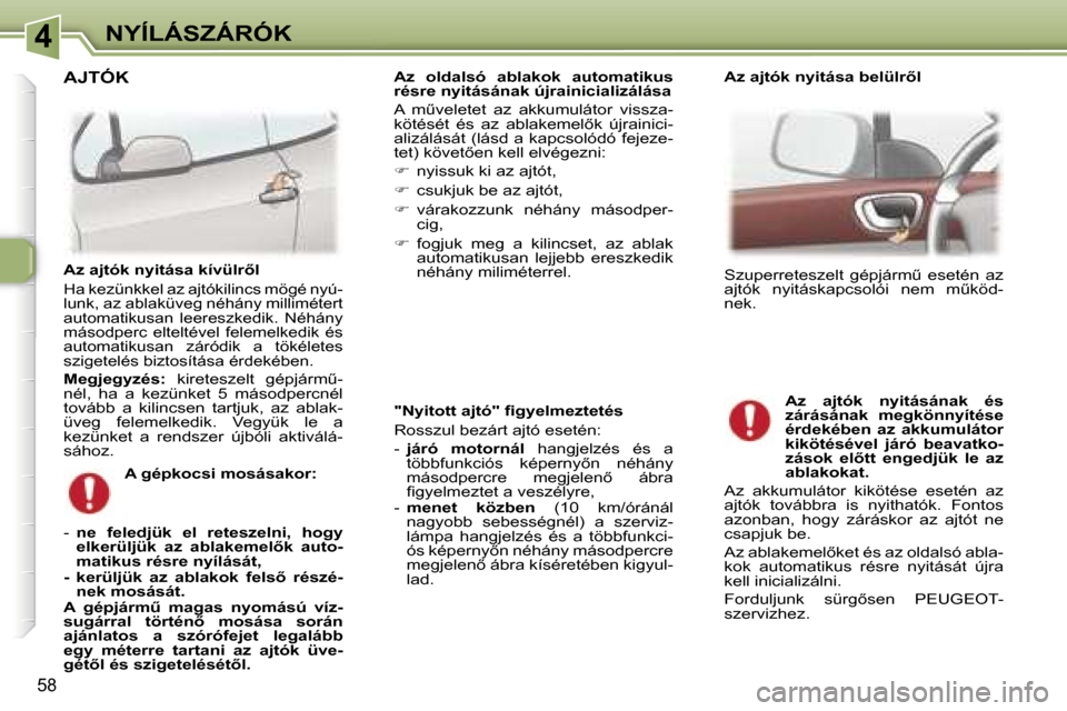 Peugeot 307 CC 2006  Kezelési útmutató (in Hungarian) �4�N�Y�Í�L�Á�S�Z�Á�R�Ó�K
�5�8
�"�N�y�i�t�o�t�t� �a�j�t�ó�"� �ﬁ�g�y�e�l�m�e�z�t�e�t�é�s 
�R�o�s�s�z�u�l� �b�e�z�á�r�t� �a�j�t�ó� �e�s�e�t�é�n�:�  
�-� �j�á�r�ó�  �m�o�t�o�r�n�á�l �  �h�a�
