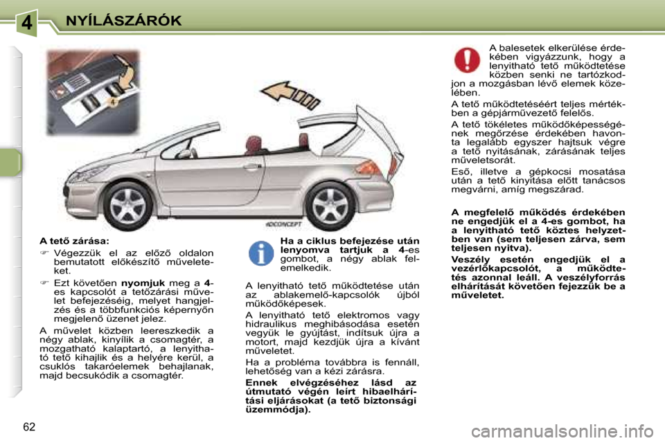Peugeot 307 CC 2006  Kezelési útmutató (in Hungarian) �4�N�Y�Í�L�Á�S�Z�Á�R�Ó�K
�6�2
�A� �t�e�t5� �z�á�r�á�s�a�: 
��  �V�é�g�e�z�z�ü�k�  �e�l�  �a�z�  �e�l5�z5�  �o�l�d�a�l�o�n� 
�b�e�m�u�t�a�t�o�t�t�  �e�l5�k�é�s�z�í�t5�  �mC�v�e�l�e�t