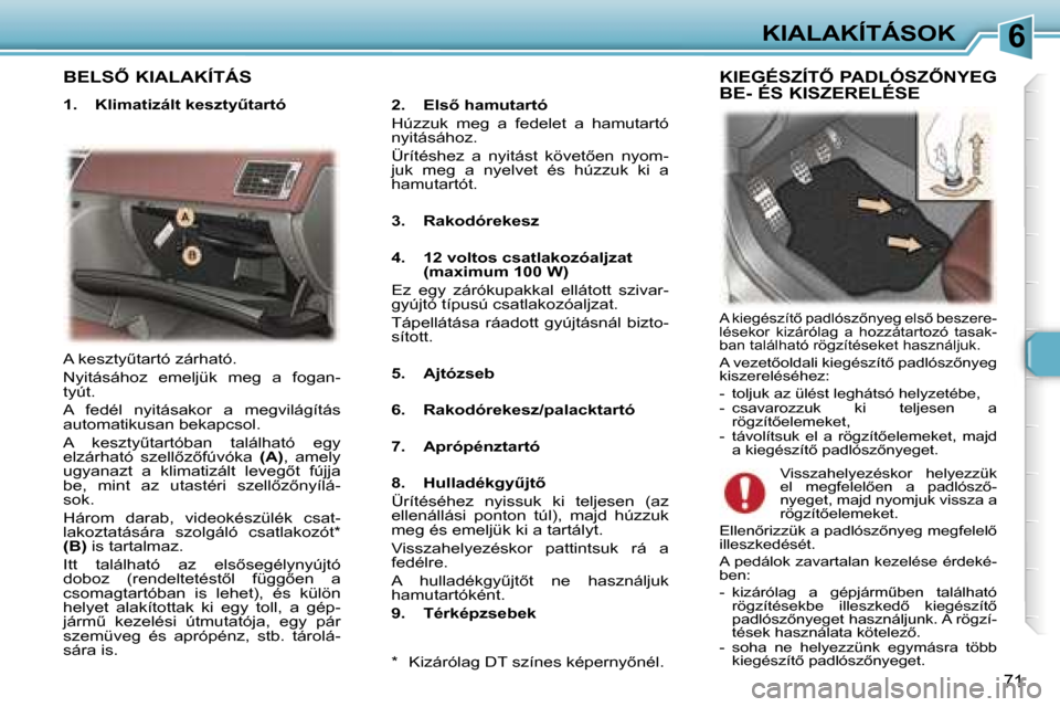 Peugeot 307 CC 2006  Kezelési útmutató (in Hungarian) �6�K�I�A�L�A�K�Í�T�Á�S�O�K
�7�1
�B�E�L�S4� �K�I�A�L�A�K�Í�T�Á�S
�1�.�  �K�l�i�m�a�t�i�z�á�l�t� �k�e�s�z�t�yC�t�a�r�t�ó�2�.�  �E�l�s5� �h�a�m�u�t�a�r�t�ó 
�H�ú�z�z�u�k�  �m�e�g�  �a�  �f�e�d