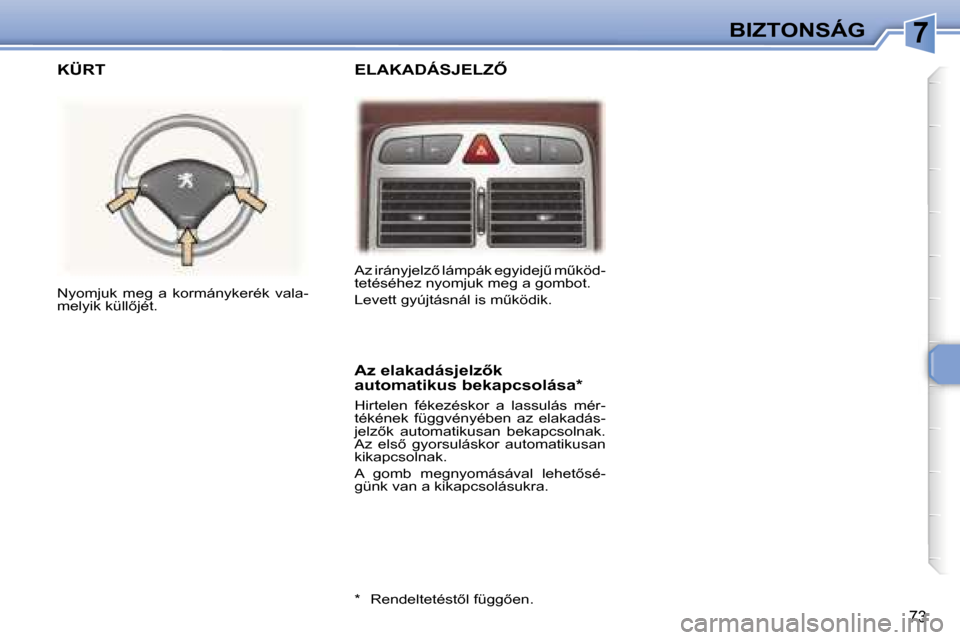 Peugeot 307 CC 2006  Kezelési útmutató (in Hungarian) �7�B�I�Z�T�O�N�S�Á�G
�7�3
�E�L�A�K�A�D�Á�S�J�E�L�Z4
�K�Ü�R�T
�A�z� �e�l�a�k�a�d�á�s�j�e�l�z5�k�  
�a�u�t�o�m�a�t�i�k�u�s� �b�e�k�a�p�c�s�o�l�á�s�a�*
�H�i�r�t�e�l�e�n�  �f�é�k�e�z�é�s�k�o�r�  
