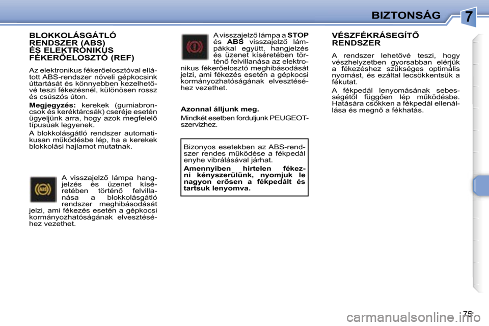 Peugeot 307 CC 2006  Kezelési útmutató (in Hungarian) �7�B�I�Z�T�O�N�S�Á�G
�7�5
�B�L�O�K�K�O�L�Á�S�G�Á�T�L�Ó�  
�R�E�N�D�S�Z�E�R� �(�A�B�S�)� 
�É�S� �E�L�E�K�T�R�O�N�I�K�U�S� 
�F�É�K�E�R4�E�L�O�S�Z�T�Ó� �(�R�E�F�)
�A�z� �e�l�e�k�t�r�o�n�i�k�u�s� 