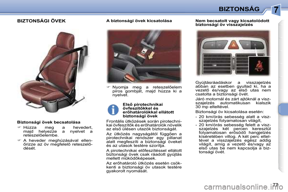 Peugeot 307 CC 2006  Kezelési útmutató (in Hungarian) �7�B�I�Z�T�O�N�S�Á�G
�7�7
�B�i�z�t�o�n�s�á�g�i� �ö�v�e�k� �b�e�c�s�a�t�o�l�á�s�a 
��  �H�ú�z�z�a�  �m�e�g�  �a�  �h�e�v�e�d�e�r�t�,� 
�m�a�j�d�  �h�e�l�y�e�z�z�e�  �a�  �n�y�e�l�v�e�t�  �a�  
