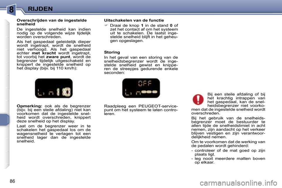 Peugeot 307 CC 2006  Handleiding (in Dutch) �8�R�I�J�D�E�N
�8�6
�O�p�m�e�r�k�i�n�g�:� �o�o�k�  �a�l�s�  �d�e�  �b�e�g�r�e�n�z�e�r� 
�(�b�i�j�v�.�  �b�i�j�  �e�e�n�  �s�t�e�i�l�e�  �a�f�d�a�l�i�n�g�)�  �n�i�e�t�  �k�a�n�  
�v�o�o�r�k�o�m�e�n�  �