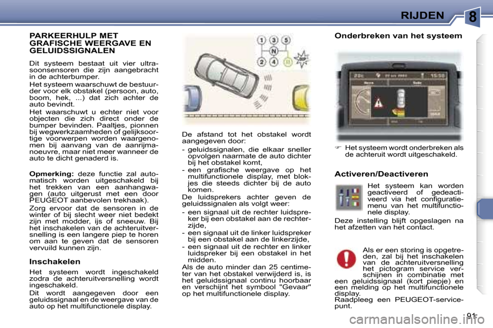 Peugeot 307 CC 2006  Handleiding (in Dutch) �8�R�I�J�D�E�N
�9�1
�P�A�R�K�E�E�R�H�U�L�P� �M�E�T� 
�G�R�A�F�I�S�C�H�E� �W�E�E�R�G�A�V�E� �E�N�  
�G�E�L�U�I�D�S�S�I�G�N�A�L�E�N
�D�i�t�  �s�y�s�t�e�e�m�  �b�e�s�t�a�a�t�  �u�i�t�  �v�i�e�r�  �u�l�t�