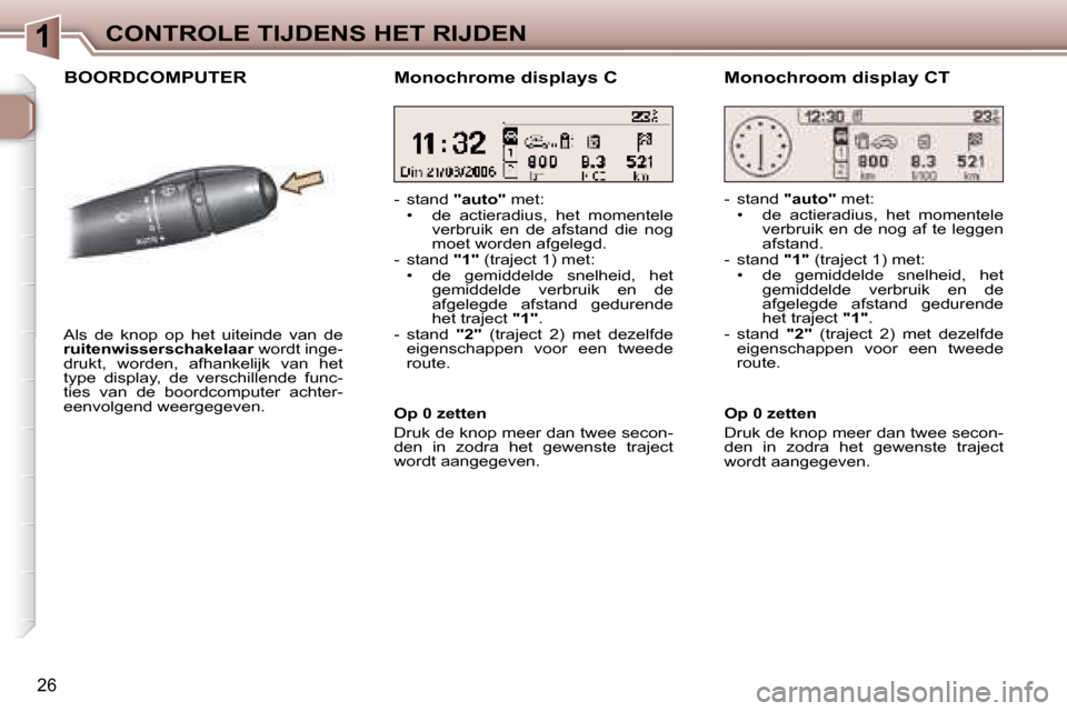 Peugeot 307 CC 2006  Handleiding (in Dutch) �1�C�O�N�T�R�O�L�E� �T�I�J�D�E�N�S� �H�E�T� �R�I�J�D�E�N
�2�6
�B�O�O�R�D�C�O�M�P�U�T�E�R
�A�l�s�  �d�e�  �k�n�o�p�  �o�p�  �h�e�t�  �u�i�t�e�i�n�d�e�  �v�a�n�  �d�e�  
�r�u�i�t�e�n�w�i�s�s�e�r�s�c�h�a