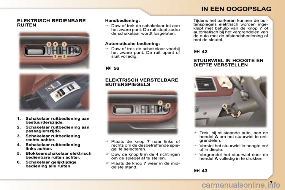 Peugeot 307 CC 2006  Handleiding (in Dutch) �7
�I�N� �E�E�N� �O�O�G�O�P�S�L�A�G
��  �P�l�a�a�t�s�  �d�e�  �k�n�o�p�  �7�  �n�a�a�r�  �l�i�n�k�s�  �o�f� 
�r�e�c�h�t�s� �o�m� �d�e� �d�e�s�b�e�t�r�e�f�f�e�n�d�e� �s�p�i�e�- 
�g�e�l� �t�e� �s�e�l