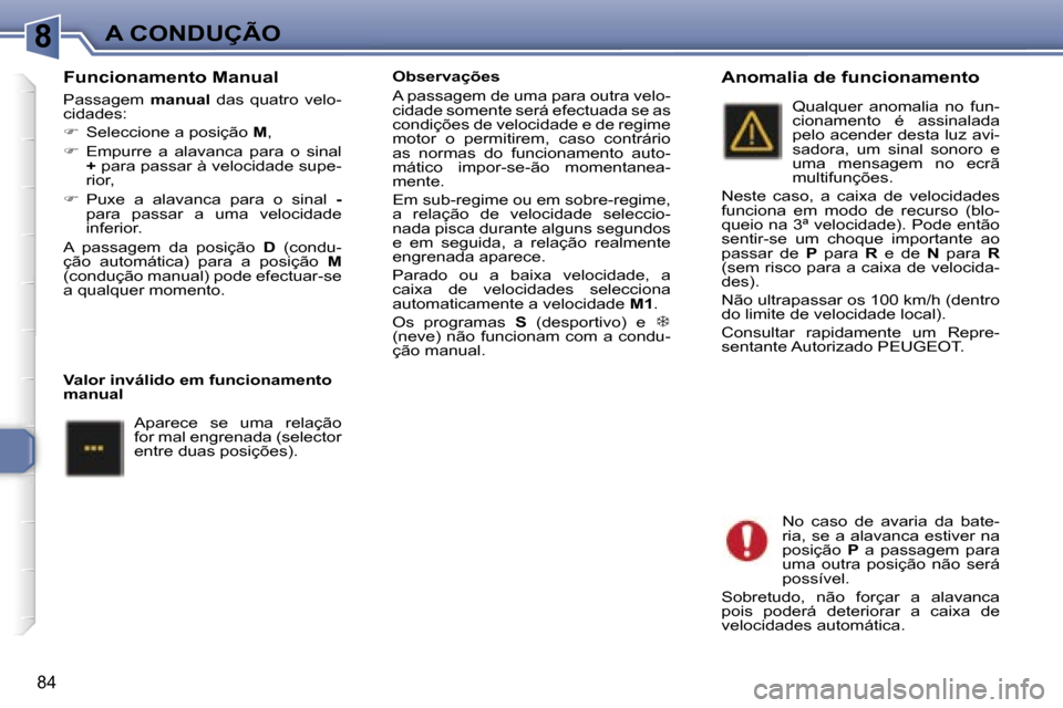 Peugeot 307 CC 2006  Manual do proprietário (in Portuguese) �8�A� �C�O�N�D�U�Ç�Ã�O
�8�4
�F�u�n�c�i�o�n�a�m�e�n�t�o� �M�a�n�u�a�l
�P�a�s�s�a�g�e�m� �m�a�n�u�a�l�  �d�a�s�  �q�u�a�t�r�o�  �v�e�l�o�-
�c�i�d�a�d�e�s�: 
� �  �S�e�l�e�c�c�i�o�n�e� �a� �p�o�s�i�