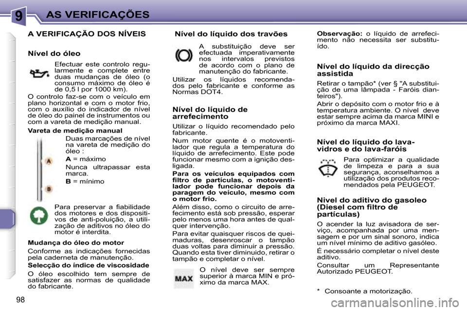 Peugeot 307 CC 2006  Manual do proprietário (in Portuguese) �9�A�S� �V�E�R�I�F�I�C�A�Ç�Õ�E�S
�9�8
�A� �V�E�R�I�F�I�C�A�Ç�Ã�O� �D�O�S� �N�Í�V�E�I�S
�D�u�a�s� �m�a�r�c�a�ç�õ�e�s� �d�e� �n�í�v�e�l�  
�n�a�  �v�a�r�e�t�a�  �d�e�  �m�e�d�i�ç�ã�o�  �d�o� 
