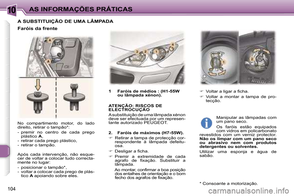 Peugeot 307 CC 2006  Manual do proprietário (in Portuguese) �1�0�A�S� �I�N�F�O�R�M�A�Ç�Õ�E�S� �P�R�Á�T�I�C�A�S
�1�0�4
�N�o�  �c�o�m�p�a�r�t�i�m�e�n�t�o�  �m�o�t�o�r�,�  �d�o�  �l�a�d�o�  
�d�i�r�e�i�t�o�,� �r�e�t�i�r�a�r� �o� �t�a�m�p�ã�o�*�: 
�-�  �p�r�e�