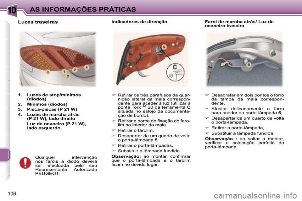 Peugeot 307 CC 2006  Manual do proprietário (in Portuguese) �1�0�A�S� �I�N�F�O�R�M�A�Ç�Õ�E�S� �P�R�Á�T�I�C�A�S
�1�0�6
��  �D�e�s�a�g�r�a�f�a�r� �e�m� �d�o�i�s� �p�o�n�t�o�s� �o� �f�o�r�r�o� 
�d�a�  �t�a�m�p�a�  �d�a�  �m�a�l�a�  �c�o�r�r�e�s�p�o�n�- 
�d�