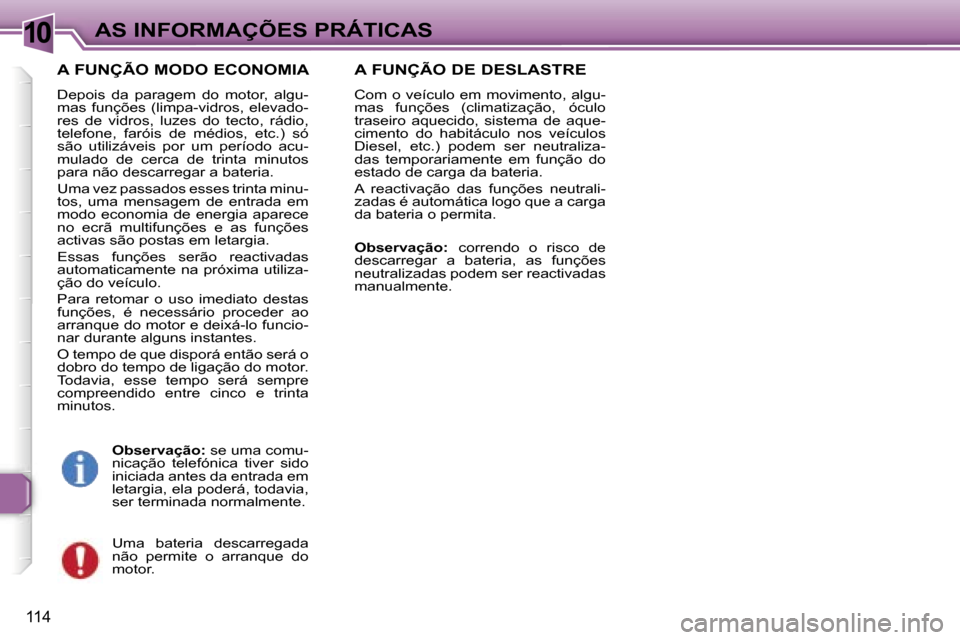 Peugeot 307 CC 2006  Manual do proprietário (in Portuguese) �1�0�A�S� �I�N�F�O�R�M�A�Ç�Õ�E�S� �P�R�Á�T�I�C�A�S
�1�1�4
�A� �F�U�N�Ç�Ã�O� �M�O�D�O� �E�C�O�N�O�M�I�A
�D�e�p�o�i�s�  �d�a�  �p�a�r�a�g�e�m�  �d�o�  �m�o�t�o�r�,�  �a�l�g�u�- 
�m�a�s�  �f�u�n�ç�