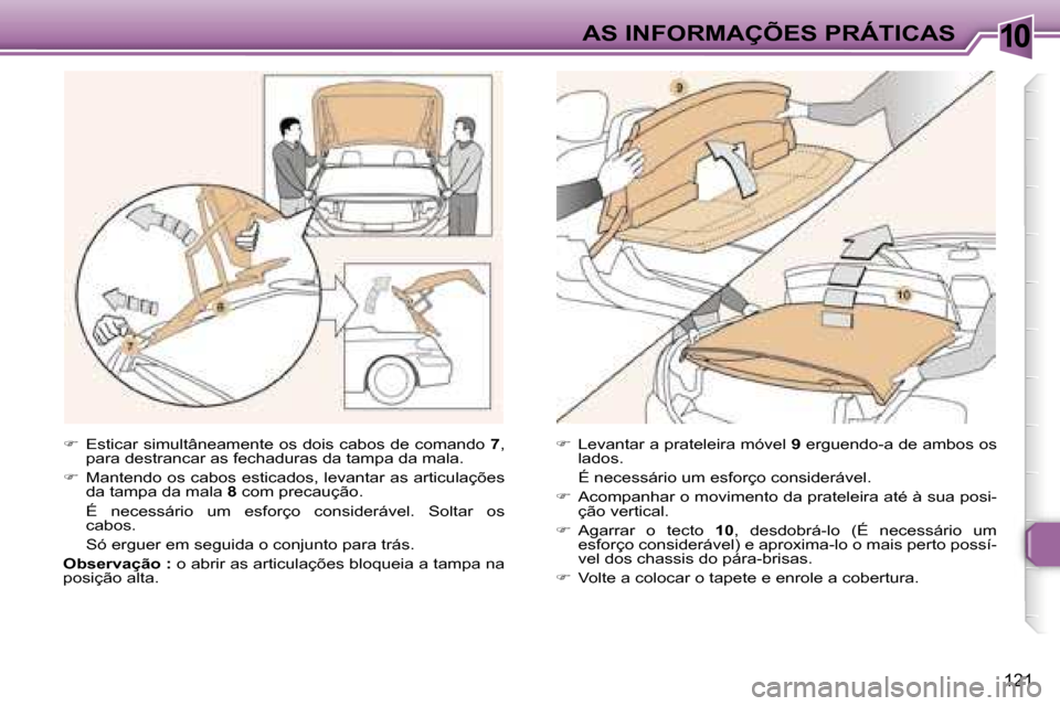 Peugeot 307 CC 2006  Manual do proprietário (in Portuguese) �1�0�A�S� �I�N�F�O�R�M�A�Ç�Õ�E�S� �P�R�Á�T�I�C�A�S
�1�2�1
��  �E�s�t�i�c�a�r� �s�i�m�u�l�t�â�n�e�a�m�e�n�t�e� �o�s� �d�o�i�s� �c�a�b�o�s� �d�e� �c�o�m�a�n�d�o�  �7�,� 
�p�a�r�a� �d�e�s�t�r�a�n�