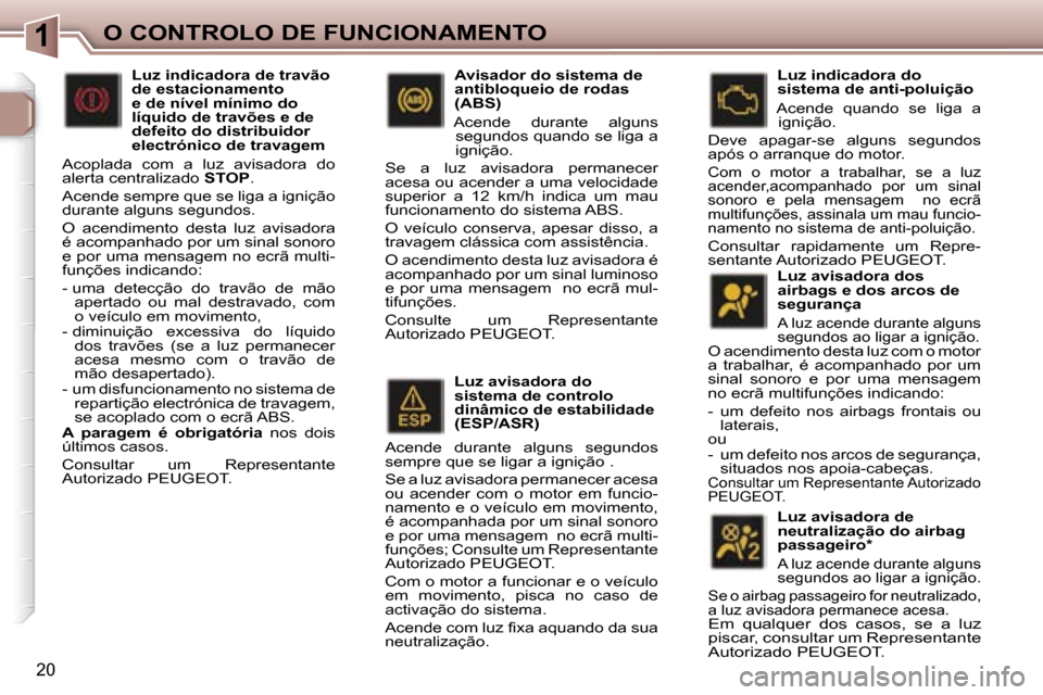 Peugeot 307 CC 2006  Manual do proprietário (in Portuguese) �1�O� �C�O�N�T�R�O�L�O� �D�E� �F�U�N�C�I�O�N�A�M�E�N�T�O
�2�0
�L�u�z� �a�v�i�s�a�d�o�r�a� �d�o�s�  
�a�i�r�b�a�g�s� �e� �d�o�s� �a�r�c�o�s� �d�e� 
�s�e�g�u�r�a�n�ç�a 
� 
�A� �l�u�z� �a�c�e�n�d�e� �d�