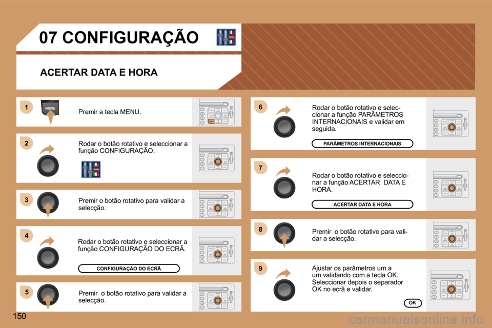 Peugeot 307 CC 2006  Manual do proprietário (in Portuguese) �1 
�2 
�3 
�4�5 �6 
�7 
�8 
�9
�1�5�0�0�7� �C�O�N�F�I�G�U�R�A�Ç�Ã�O
�A�C�E�R�T�A�R� �D�A�T�A� �E� �H�O�R�A
�P�r�e�m�i�r� �a� �t�e�c�l�a� �M�E�N�U�. 
�R�o�d�a�r� �o� �b�o�t�ã�o� �r�o�t�a�t�i�v�o� �