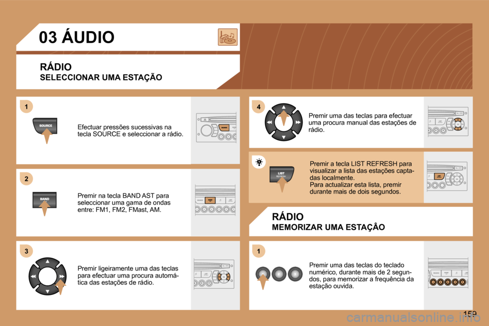 Peugeot 307 CC 2006  Manual do proprietário (in Portuguese) �1 
�2 
�3�4 
�1
�1�5�9
�0�3� �Á�U�D�I�O
�R�Á�D�I�O 
�S�E�L�E�C�C�I�O�N�A�R� �U�M�A� �E�S�T�A�Ç�Ã�O
�R�Á�D�I�O
�M�E�M�O�R�I�Z�A�R� �U�M�A� �E�S�T�A�Ç�Â�O
�E�f�e�c�t�u�a�r� �p�r�e�s�s�õ�e�s� �s