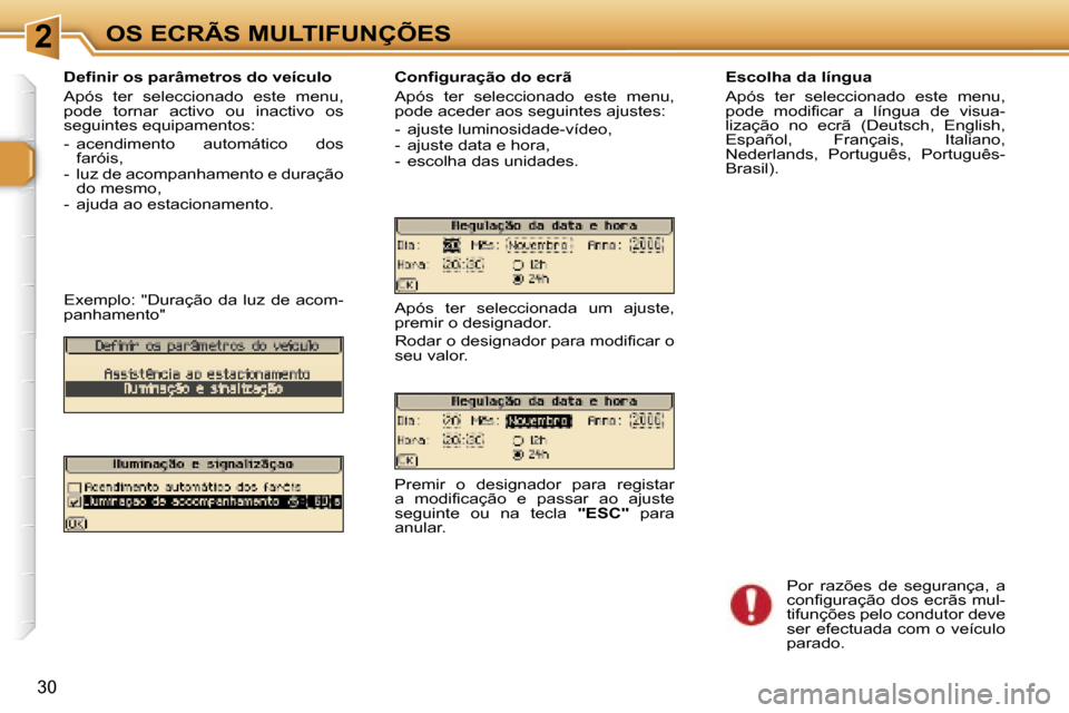 Peugeot 307 CC 2006  Manual do proprietário (in Portuguese) �2�O�S� �E�C�R�Ã�S� �M�U�L�T�I�F�U�N�Ç�Õ�E�S
�3�0
�D�e�f�i�n�i�r� �o�s� �p�a�r�â�m�e�t�r�o�s� �d�o� �v�e�í�c�u�l�o 
�A�p�ó�s�  �t�e�r�  �s�e�l�e�c�c�i�o�n�a�d�o�  �e�s�t�e�  �m�e�n�u�,�  
�p�o�d